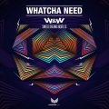 Whatcha Need (Swede Dreams Bootleg)