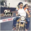 Ok Jaanu Title Track