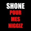 Shone - Pour mes niggiz