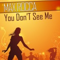 Max Rocca - You Don't See Me