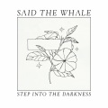 Said the Whale - Step into the Darkness
