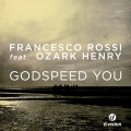 Francesco Rossi、Ozark Henry - Godspeed You (Beatport Exclusive Extended Version)