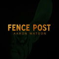 Aaron Watson - Fence Post