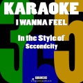 I Wanna Feel (In the Style of Secondcity) [Karaoke Version]