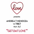 Get Dat Love (Love Presents: Andrea T Mendoza Vs Tibet)