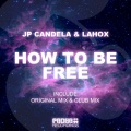 JP Candela & Lahox - How To Be Free (Original Mix)