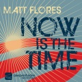 Matt Flores - Now Is The Time