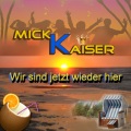 Mick Kaiser - Wir sind jetzt wieder hier