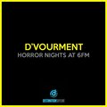 D'vourment - Horror Nights At 6fm