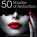 50 Shades of Seduction - 50 Sexy & Erotic Classics for Making Love (Deluxe Edition)