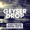 Jody、Mister Lele DJ、MazZz - Geyser Drop (Jody & MazZz Mix)