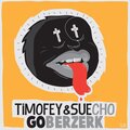 Timofey、Sue Cho - Go Berzerk