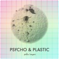 Psycho & Plastic、Psycho、Plastic - Jello