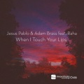 Jesus Pablo、Adam Brass、Raha - When I Touch Your Lips