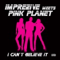 Imprezive、Pink Planet - I Can't Believe It