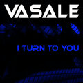Vasale - I Turn to You