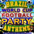 Brazil World Cup Football Party Anthems - The World's Top 50 Best Ever Soccer & Brazilian Latin Smash Hits!
