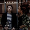 Karizma Duo - Do You Really Want to Hurt Me