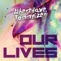 Albertdave、Tommyizer - Our Lives