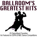 Ballroom's Greatest Hits: 25 Dancesport Favorites (As Featured on Espn & NBC Dance Competitions)