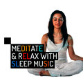Meditate & Relax with Sleep Music