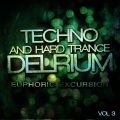 Techno and Hard Trance Delrium - Euphoric Excursion, Vol. 3