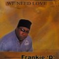 Frankie D - We Need Love