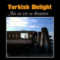 Turkish Delight - Ma vie est un désastre