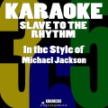 Slave to the Rhythm (In the Style of Michael Jackson) [Karaoke Version]