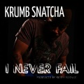 Krumb Snatcha - I Never Fail