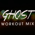 Ghost (Workout Mix)(Remix)