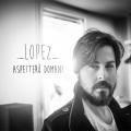 Lopez - Aspetterò domani
