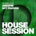 Am2Pm - Not Enough