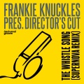 Frankie Knuckles、Director’s Cut - The Whistle Song (Supernova Remix)