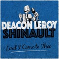 Deacon Leroy Shinault - Lord I Come to Thee