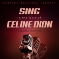 Sing in the Style of Celine Dion (Karaoke Version)