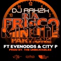DJ Rah2k、Evenodds、City P - In a Frisco Minute Pt. 1