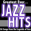 Greatest Ever Jazz Hits: 50 Songs from the Legends of Jazz