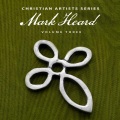 Christian Artists Series: Mark Heard, Vol. 3