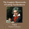 The Complete Masterworks of Ludwig Van Beethoven, Vol. 8