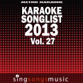 Karaoke Songlist: 2013, Vol. 27