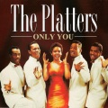 The Platters - Only You