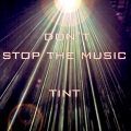 Tint - Don't Stop The Music