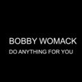 Bobby Womack - Do Anything for You