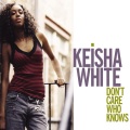 keisha white - Don't Care Who Knows