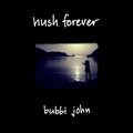 Hush Forever - Bubbi John