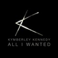 Kymberley Kennedy - All I Wanted