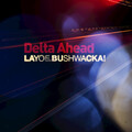 layo & bushwacka!、Bushwacka!、Layo - Delta Ahead
