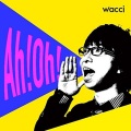 wacci - Ah!Oh!