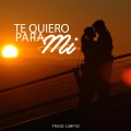 Te Quiero para Mí